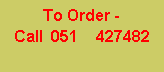 Text Box: To Order -            Call  051    427482
